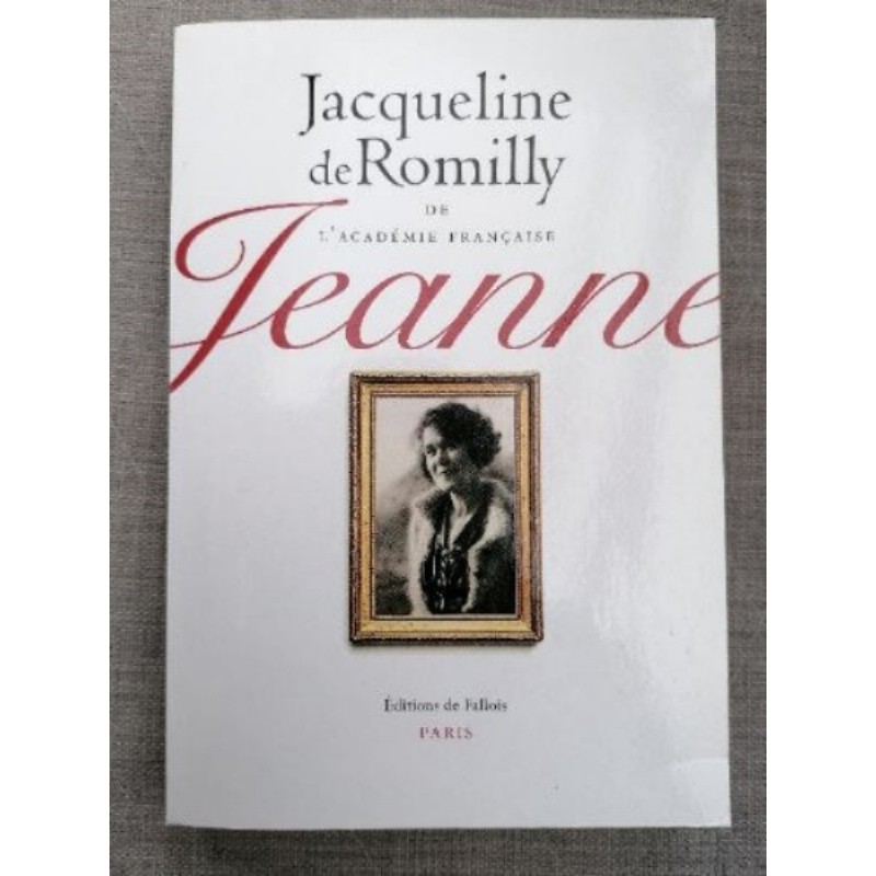 JEANNE de Jacqueline de Romilly - Roman - Ed° fr Fallois