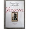 JEANNE de Jacqueline de Romilly - Roman - Ed° fr Fallois