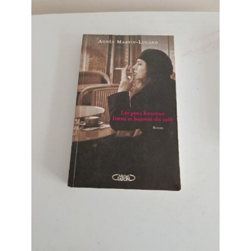 Les gens heureux lisent et boivent du café - Agnès Martin-Lugand 