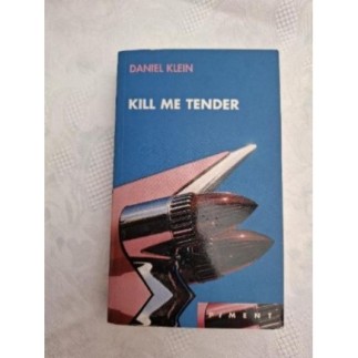 KILL ME TENDER D.KLEIN