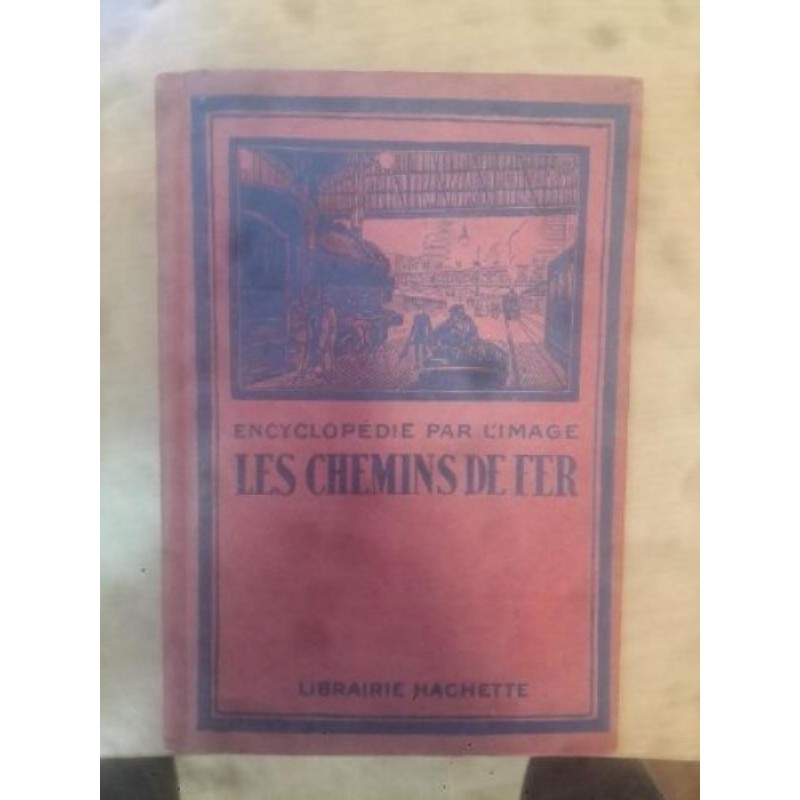 Encyclopédie Par l'image Les Chemins de Fer