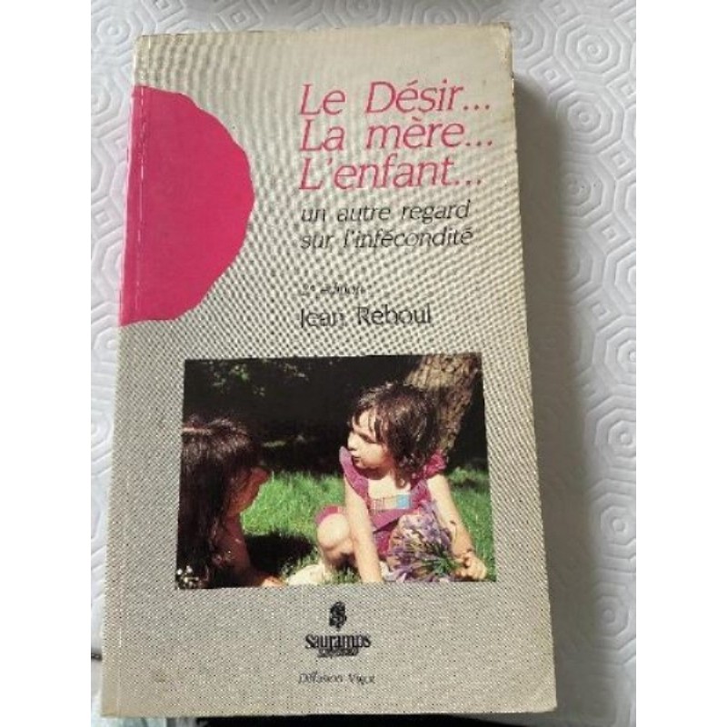 Le désir…La mère… L’enfant…( Jean Reboul)